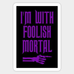 I'm With Foolish Mortal Magnet